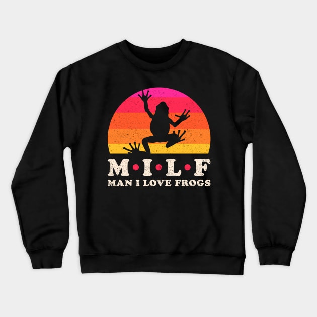 Milf - Man i love frogs Crewneck Sweatshirt by Sachpica